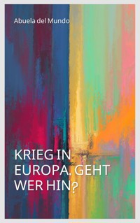Krieg in Europa, geht wer hin? - abuela del mundo - E-Book