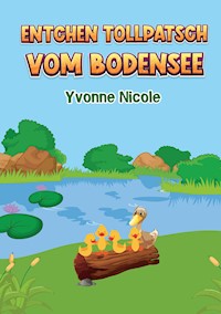 Entchen Tollpatsch vom Bodensee - Yvonne Nicole - E-Book