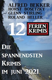 Die spannendsten Krimis im Juni 2021: 12 Ferienkrimis - Alfred Bekker - E-Book