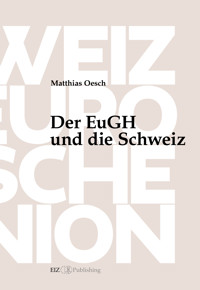 Der EuGH und die Schweiz - Matthias Oesch - kostenlos E-Book