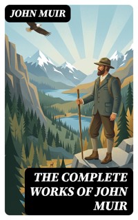 The Complete Works of John Muir - John Muir - E-Book