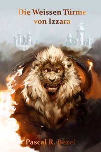 Die Weissen Türme von Izzara - Pascal René Bezel - E-Book