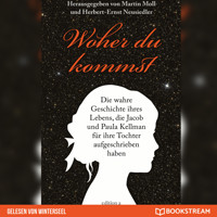 Woher du kommst - Die wahre Geschichte ihres Lebens, die Jacob und Paula Kellman für ihre Tochter aufgeschrieben haben (Ungekürzt) - Martin Moll - Hörbuch