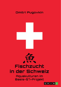 Fischzucht in der Schweiz. Aquakulturen im Basis-57-Projekt - Dmitri Pugovkin - E-Book
