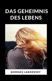 Das geheimnis des lebens (übersetzt) - Georges Lakhovsky - E-Book