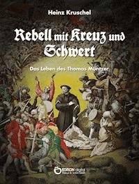 Rebell mit Kreuz und Schwert - Heinz Kruschel - E-Book