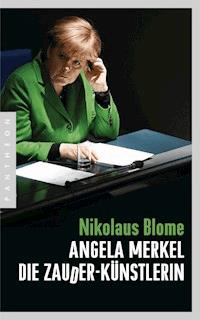 Angela Merkel – Die Zauder-Künstlerin - Nikolaus Blome - E-Book
