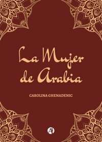 La Mujer de Arabia - Carolina Ghenadenic - E-Book