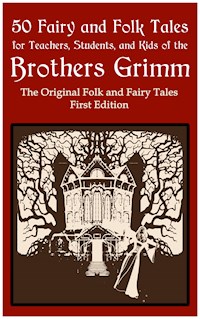 50 Fairy and Folk Tales for Teachers Students and Kids of the Brothers Grimm - Brothers Grimm - kostenlos E-Book
