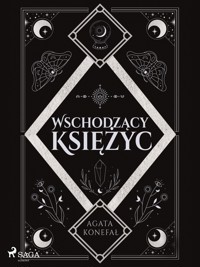Wschodzący Księżyc. Trylogia Dnia i Nocy tom 2 - Agata Konefał - E-Book