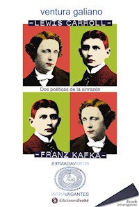 Lewis Carroll y Franz Kafka. Dos poéticas de la sinrazón - Ventura Galiano - E-Book