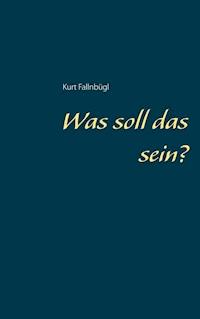 Was soll das sein? - Kurt Fallnbügl - E-Book