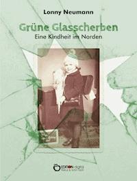 Grüne Glasscherben - Eine Kindheit im Norden - Lonny Neumann - E-Book