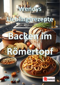 Wendys Lieblingsrezepte - Backen im Römertopf - Wendy G. - E-Book