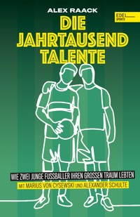Die Jahrtausendtalente. Wie zwei junge Fußballer ihren großen Traum lebten - Marius von Cysewski - E-Book