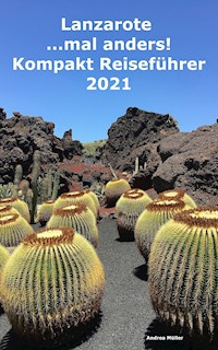 Lanzarote ...mal anders! Kompakt Reiseführer 2021 - Andrea Müller - E-Book