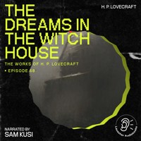 The Dreams in the Witch House (The Work of H. P. Lovecraft, Episode 58) - H. P. Lovecraft - Hörbuch