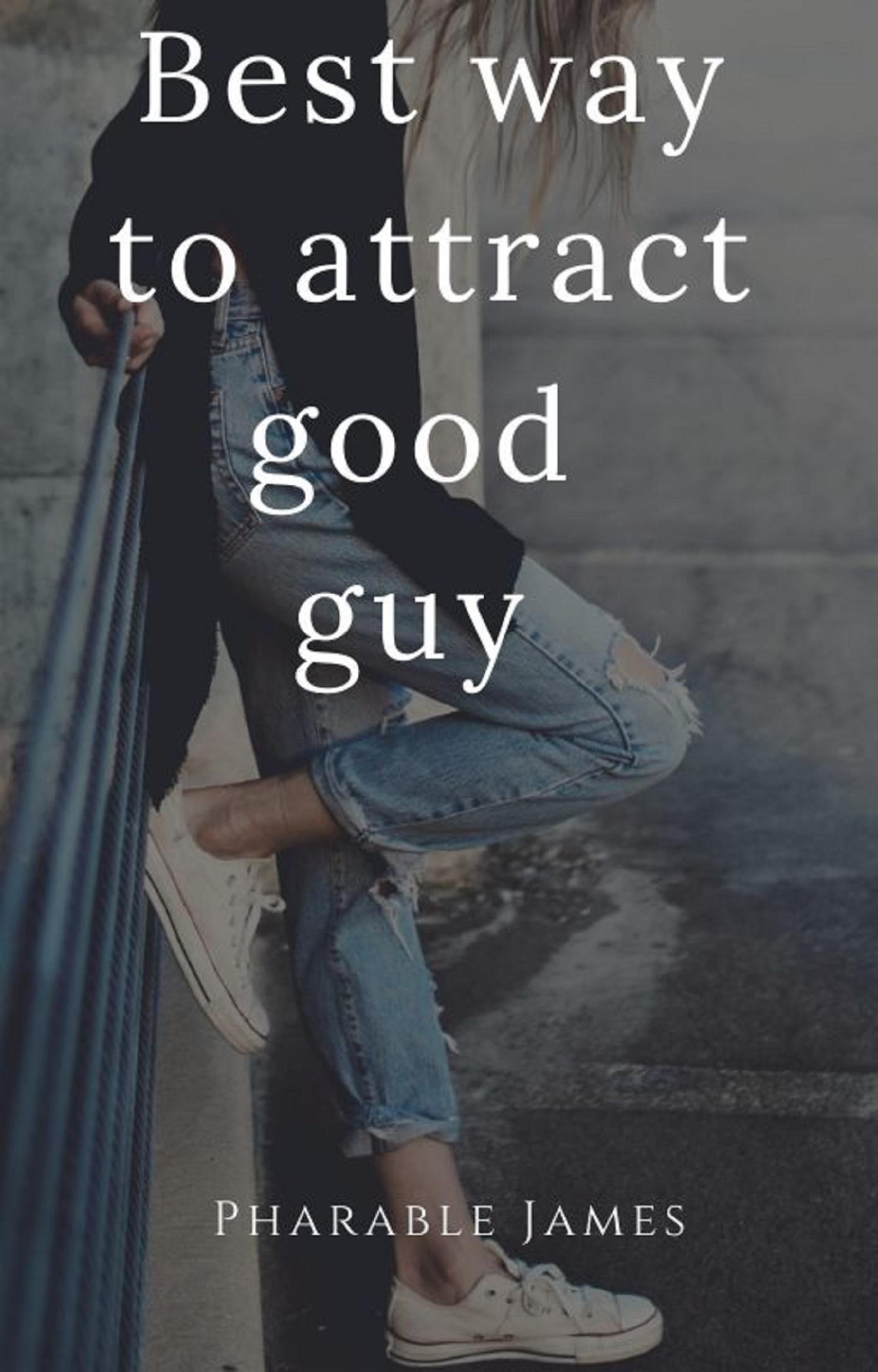 Best way to attract good guy - Pharable - E-Book