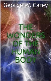 The wonders of the human body - George W. Carey - E-Book