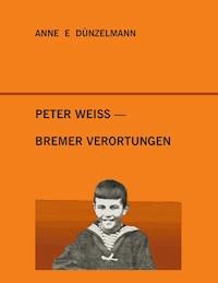 Peter Weiss - Bremer Verortungen - Anne E. Dünzelmann - E-Book