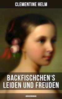 Backfischchen's Leiden und Freuden (Mädchenroman) - Clementine Helm - E-Book