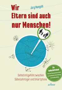 Wir Eltern sind auch nur Menschen! - Jörg Mangold - E-Book