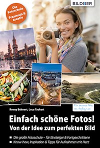 Einfach schöne Fotos! Von der Idee zum perfekten Bild - Ronny Behnert - E-Book