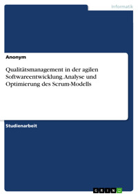 Qualitätsmanagement in der agilen Softwareentwicklung. Analyse und Optimierung des Scrum-Modells -  - E-Book
