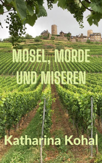 Mosel, Morde und Miseren - Katharina Kohal - E-Book