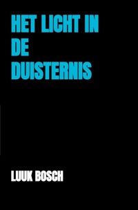 Het licht in de duisternis - Luuk Bosch - E-Book