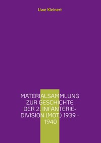 Materialsammlung zur Geschichte der 2. Infanterie-Division (mot.) 1939 - 1940 - Uwe Kleinert - E-Book