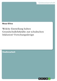 Welche Einstellung haben Grundschullehrkräfte zur schulischen Inklusion? Forschungsdesign - Rosa Oliva - E-Book