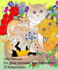 Ein ganz normaler Katzenkalender: 13 Katzenleben - Silke Thümmler - kostenlos E-Book