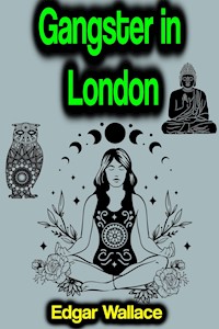 Gangster in London - Edgar Wallace - E-Book