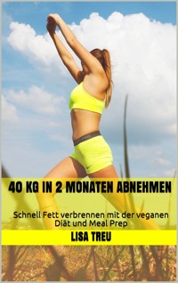 40 kg in 2 Monaten abnehmen - Lisa Treu - E-Book