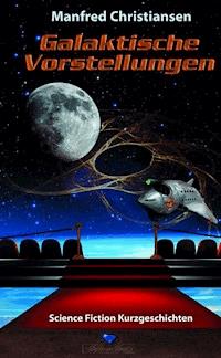 Galaktische Vorstellungen - Manfred Christiansen - E-Book