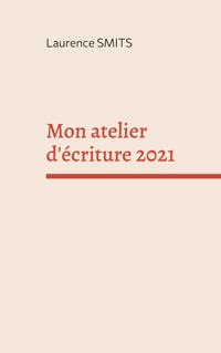 Mon atelier d'écriture 2021 - Laurence Smits - E-Book