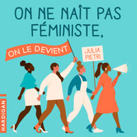 On ne naît pas féministe, on le devient - Julia Pietri - Hörbuch