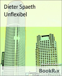 Unflexibel - Dieter Spaeth - E-Book