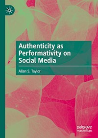 Authenticity as Performativity on Social Media - Allan S. Taylor - E-Book