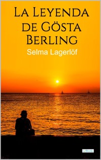 La leyenda de Gösta Berling - Selma Lagerlof - Selma  Lagerlöf - E-Book