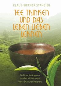 Tee trinken und das Leben lieben lernen - Klaus-Werner Stangier - E-Book