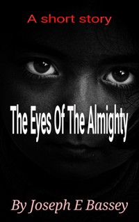 The Eyes Of The Almighty - Joseph Bassey - kostenlos E-Book