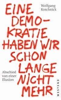 Eine Demokratie haben wir schon lange nicht mehr - Wolfgang Koschnick - E-Book