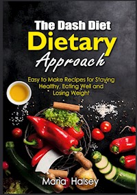 The Dash Diet Dietary Approach - Maria Halsey - E-Book