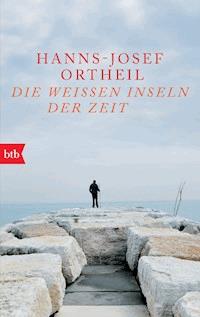 Die weißen Inseln der Zeit - Hanns-Josef Ortheil - E-Book