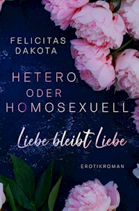Hetero oder homosexuell - Felicitas Dakota - E-Book