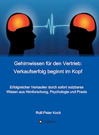 Gehirnwissen für den Vertrieb: Verkaufserfolg beginnt im Kopf - Rolf-Peter Koch - E-Book