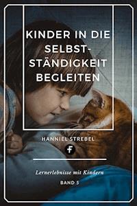 Kinder in die Selbstständigkeit begleiten - Hanniel Strebel - E-Book