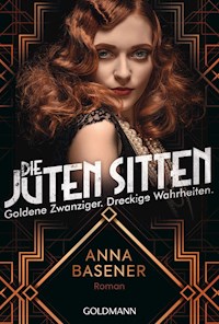 Die juten Sitten - Goldene Zwanziger. Dreckige Wahrheiten - Anna Basener - E-Book